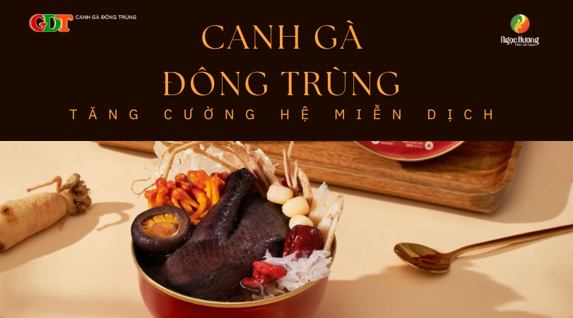 Canh Gà Đông Trùng Tăng Cường Hệ Miễn Dịch: Sự Kết Hợp Hoàn Hảo Đối Với Sức Khỏe