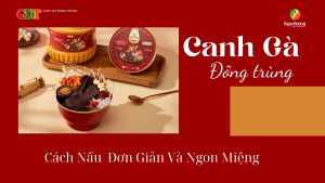 Cách Nấu Canh Gà Đông Trùng - Đơn Giản Và Ngon Miệng