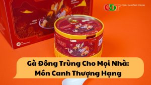 Gà Đông Trùng Cho Mọi Nhà Món Canh Thượng Hạng