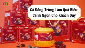 Gà Đông Trùng Làm Quà Biếu: Canh Ngon Cho Khách Quý